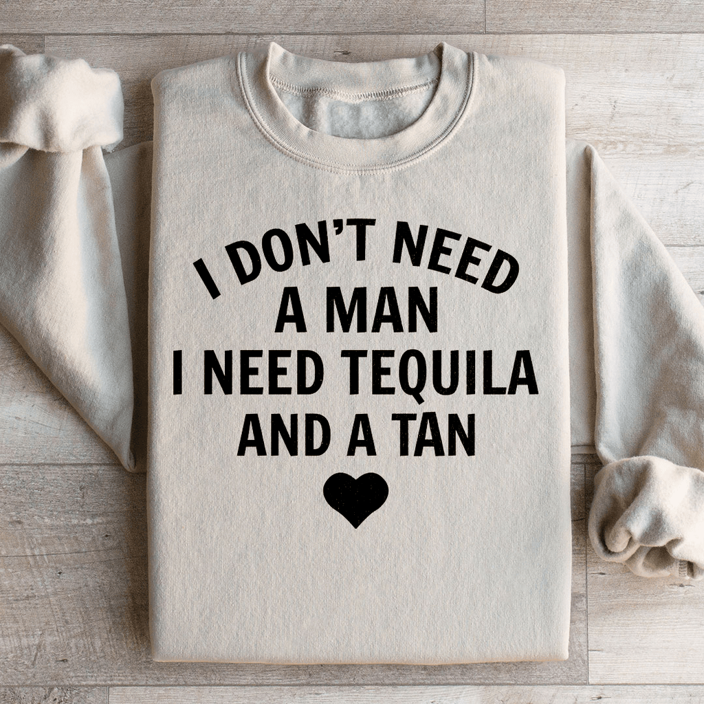 I Don't Need A Man I Need Tequila And A Tan