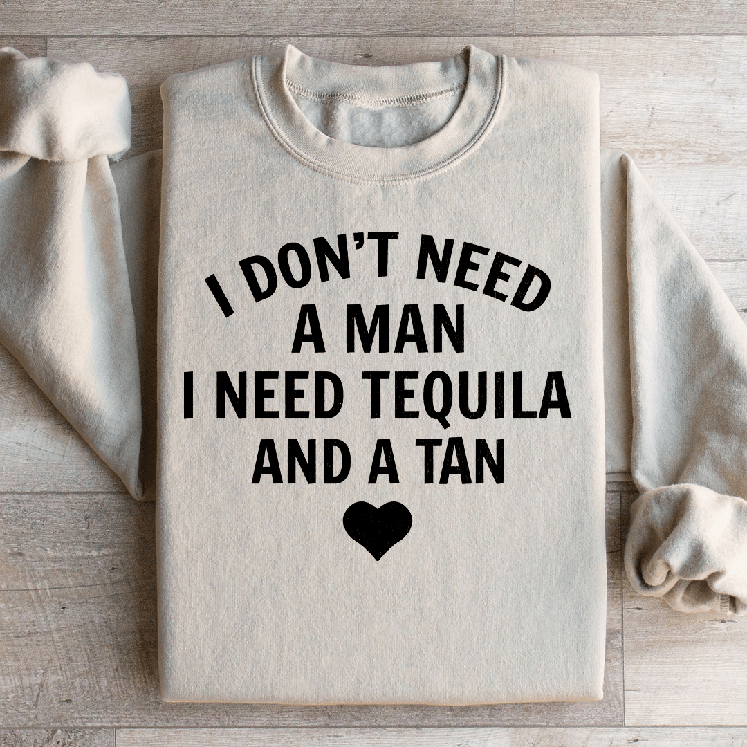 I Don't Need A Man I Need Tequila And A Tan