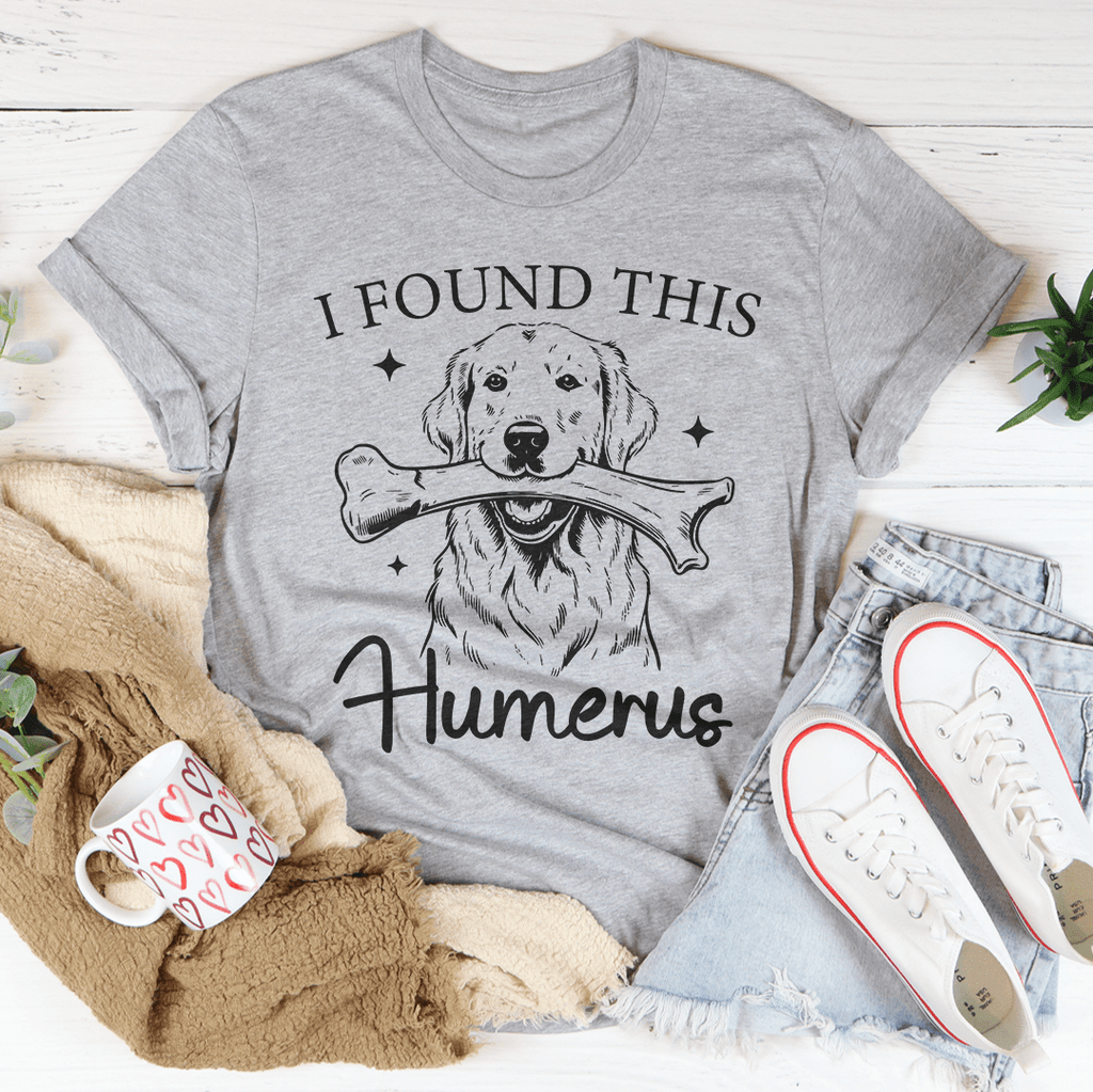 I Found The Humerus Tee