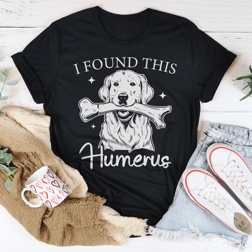 I Found The Humerus Tee