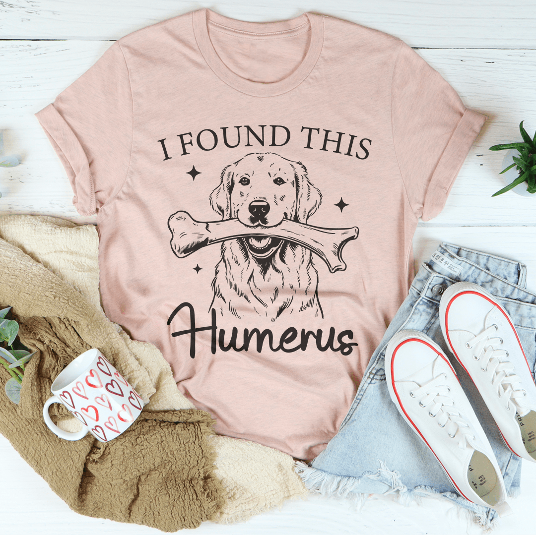 I Found The Humerus Tee