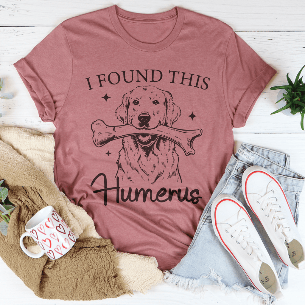 I Found The Humerus Tee
