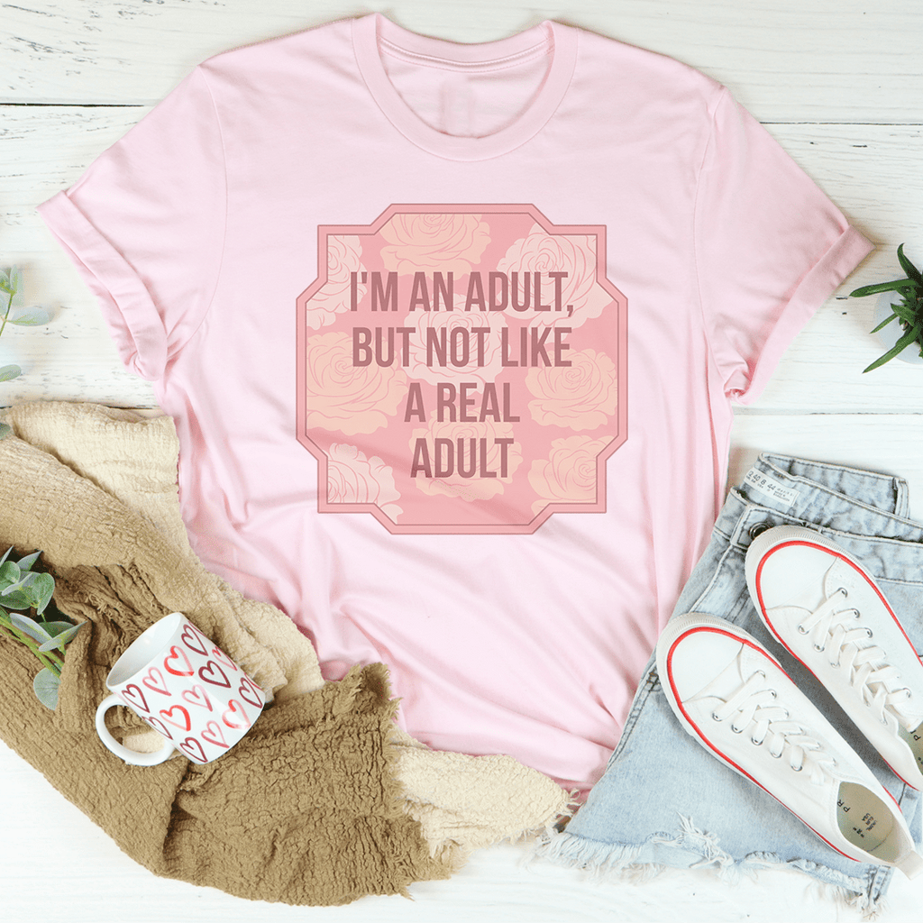 I'm An Adult But Not Like A Real Adult Tee