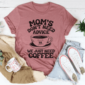 Mom's Don't Need Advice We Just Need Coffee Tee